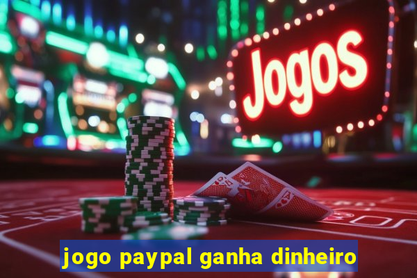 jogo paypal ganha dinheiro